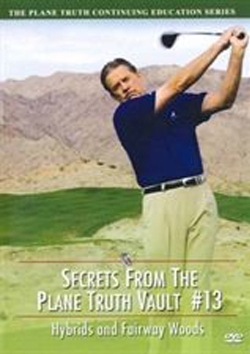 Secrets from The Plane Truth Vault #13 - Hybrids & Fairway Woods